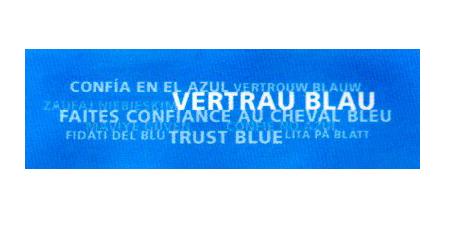 VERTRAU BLAU CONFIA EN EL AZUL VERTROUW BLAUW FAITES CONFIANCE AU CHEVAL BLEU FIDATI DEL BLU TRUST BLUE