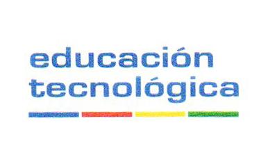 EDUCACION TECNOLOGICA