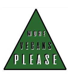 MORE VEGANS PLEASE