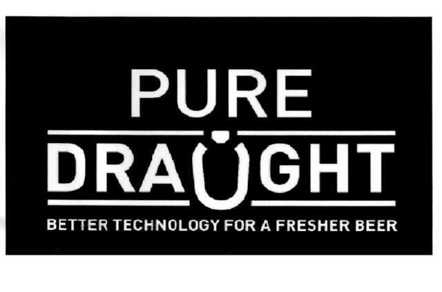 PURE DRAUGHT BETTER TECHNOLOGY FOR A FRESHER BEER