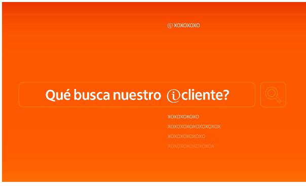 QUÉ BUSCA NUESTRO CLIENTE?