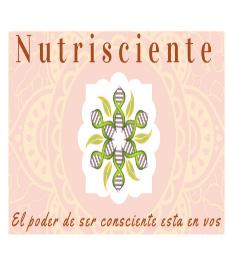 NUTRISCIENTE, EL PODER DE SER CONSCIENTE ESTA EN VOS