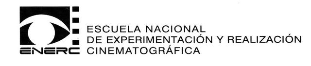 ENERC ESCUELA NACIONAL DE EXPERIMENTACIÓN Y REALIZACIÓN CINEMATOGRÁFICA