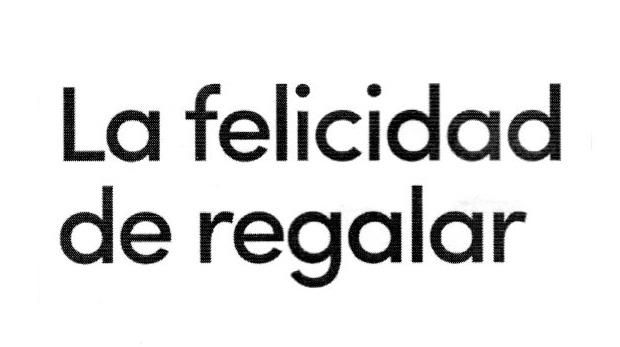LA FELICIDAD DE REGALAR