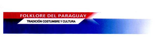 FOLKLORE DEL PARAGUAY TRADICION COSTUMBRE Y CULTURA