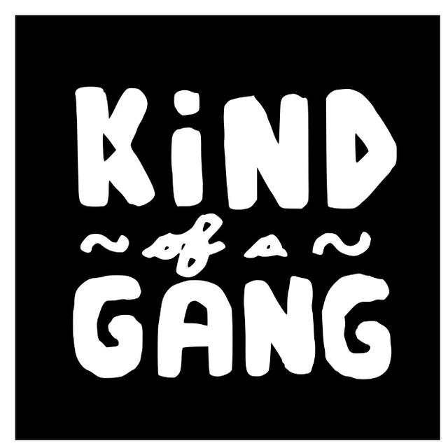 KIND OF A GANG