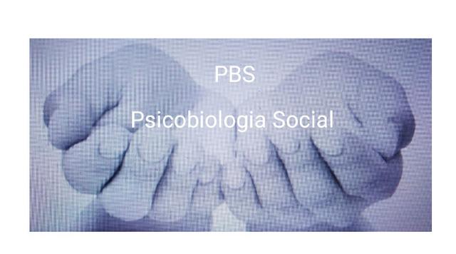 PBS PSICOBIOLOGÍA SOCIAL