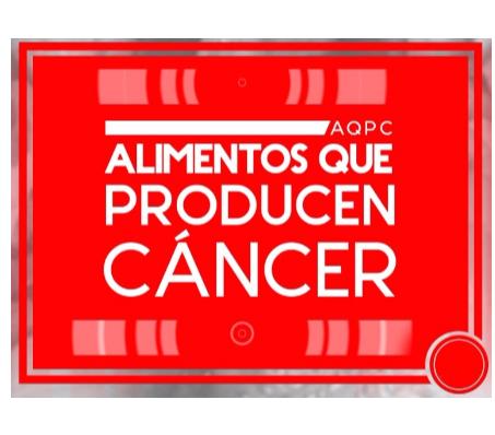 AQPC ALIMENTOS QUE PRODUCEN CANCER