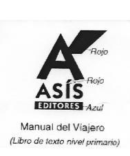 ASIS EDITORES MANUAL DEL VIAJERO (LIBRO DE TEXTO NIVEL                PRIMARIO)