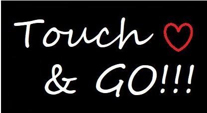 TOUCH & GO!!!