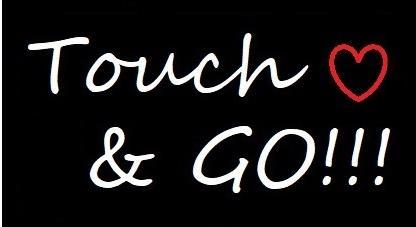 TOUCH & GO!!!