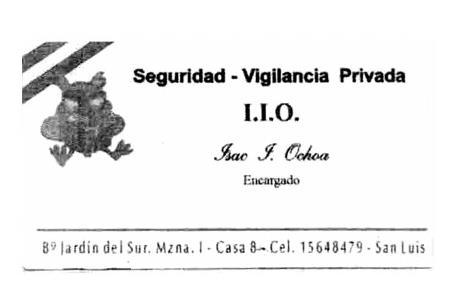 I.I.O. SEGURIDAD - VIGILANCIA PRIVADA ISAC I. OCHOA ENCARGADO         Bº JARDIN DEL SUR.MZNA. I - CASA 8 - CEL. 15648479 - SAN LUIS