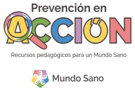 PREVENCIÓN EN ACCIÓN RECURSOS PEDAGÓGICOS PARA UN MUNDO SANO. MUNDO SANO