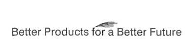 BETTER PRODUCTS FOR A BETTER FUTURE