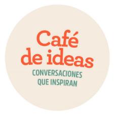 CAFÉ DE IDEAS CONVERSACIONES QUE INSPIRAN