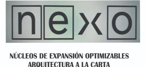 NEXO NÚCLEO DE EXPANSIÓN OPTIMIZABLES ARQUITECTURA A LA CARTA