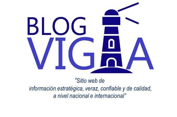 BLOG VIGÍA SITIO WEB DE INFORMACIÓN ESTRATÉGICA, VERAZ, CONFIABLE Y DE CALIDAD, A NIVEL NACIONAL E INTERNACIONAL