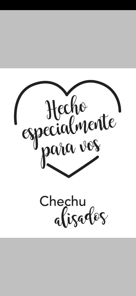 HECHO ESPECIALMENTE PARA VOS CHECHU ALISADOS