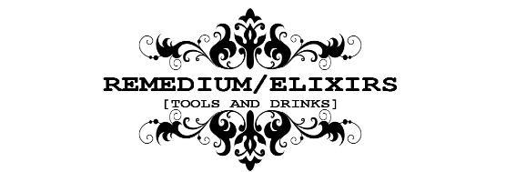 REMEDIUM/ ELIXIRS (TOOLS AND DRIKS)