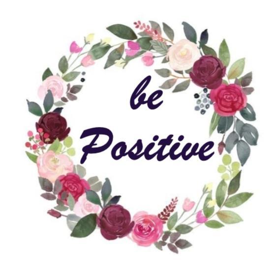 BE POSITIVE