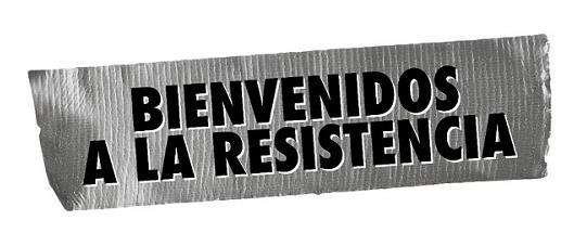 BIENVENIDOS A LA RESISTENCIA