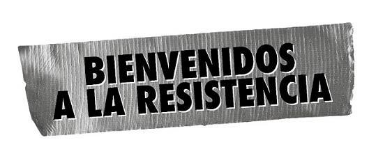 BIENVENIDOS A LA RESISTENCIA