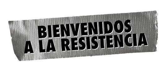 BIENVENIDOS A LA RESISTENCIA