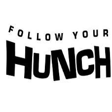 FOLLOW YOUR HUNCH