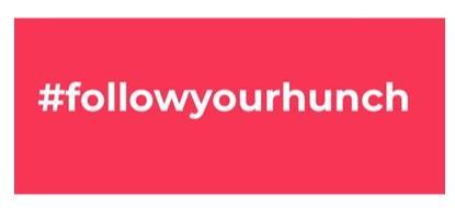 FOLLOW YOUR HUNCH