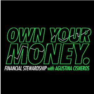 OWN YOUR MONEY. FINANCIAL STEWARDSHIP WITH AGUSTINA CISNEROS