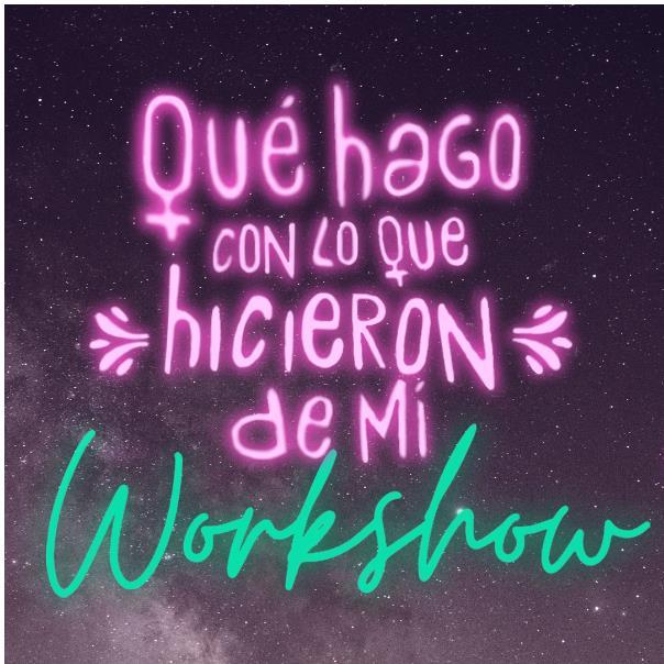 QUÉ HAGO CON LO QUE HICIERON DE MÍ WORKSHOW