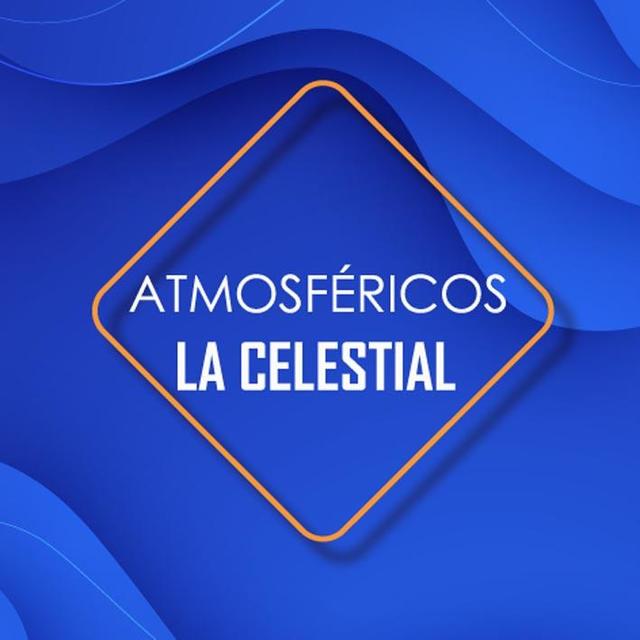 ATMOSFÉRICOS LA CELESTIAL