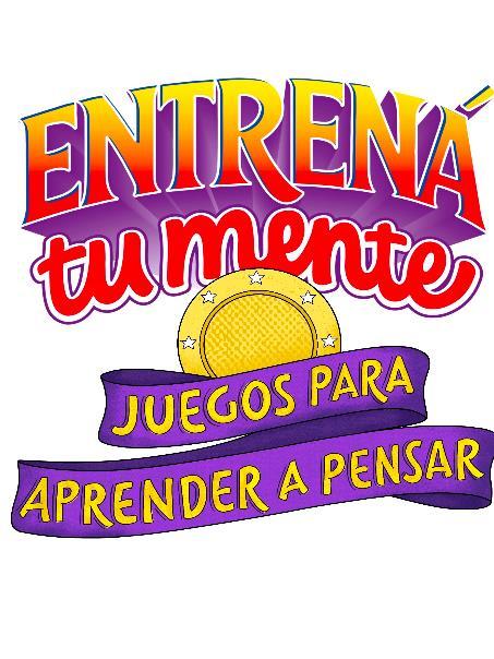 ENTRENÁ TU MENTE JUEGOS PARA APRENDER A PENSAR