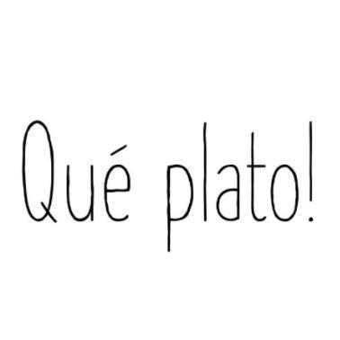 QUÉ PLATO!