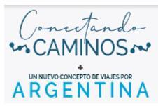 CONECTANDO CAMINOS + UN NUEVO CONCEPTO DE VIAJES POR ARGENTINA