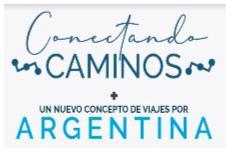 CONECTANDO CAMINOS + UN NUEVO CONCEPTO DE VIAJES POR ARGENTINA