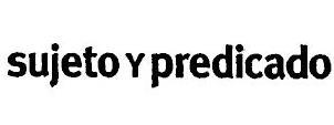 SUJETO Y PREDICADO