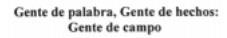 GENTE DE PALABRA, GENTE DE HECHOS: GENTE DE CAMPO