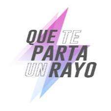 QUE TE PARTA UN RAYO