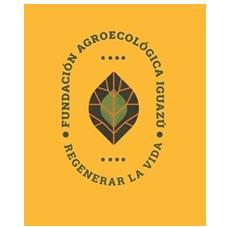 FUNDACIÓN AGROECOLÓGICA IGUAZÚ REGENERAR LA VIDA