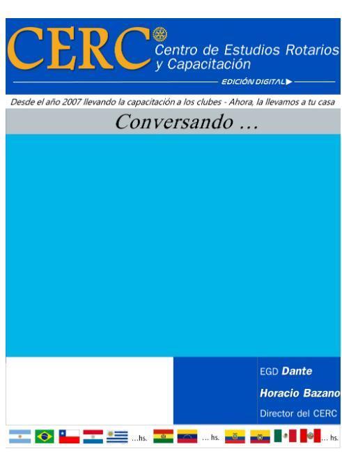 CERC CENTRO DE ESTUDIOS ROTARIOS Y CAPACITACIÓN -EDICIÓN DIGITAL- DESDE EL AÑO 2007 LLEVANDO LA CAPACITACIÓN A LOS CLUBES - AHORA, LA LLEVAMOS A TU CASA / CONVERSANDO...EGD DANTE HORACIO BAZANO DIRECTOR CERC