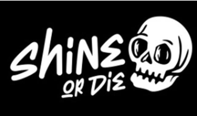 SHINE OR DIE