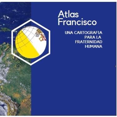 ATLAS FRANCISCO UNA CARTOGRAFIA PARA LA FRATERNIDAD HUMANA