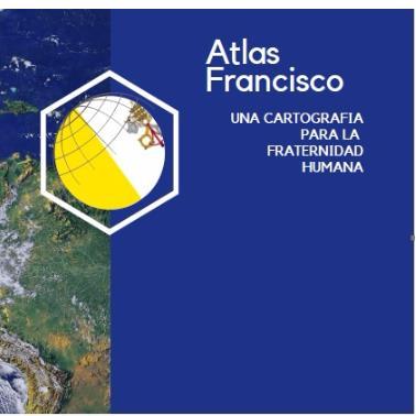 ATLAS FRANCISCO UNA CARTOGRAFIA PARA LA FRATERNIDAD HUMANA