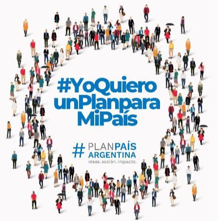 #YO QUIERO UN PLAN PARA MI PAIS #PLAN PAIS ARGENTINA IDEAS, ACCION, IMPACTO