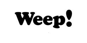 WEEP!