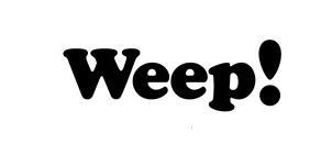 WEEP!