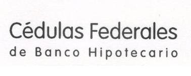 CEDULAS FEDERALES DE BANCO HIPOTECARIO