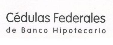 CEDULAS FEDERALES DE BANCO HIPOTECARIO