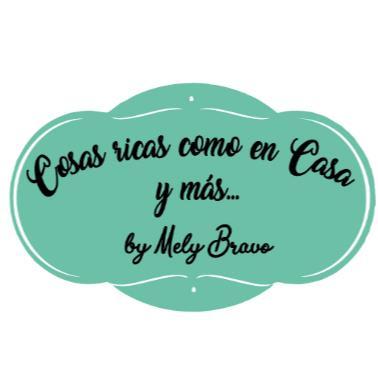 COSAS RICAS COMO EN CASA Y MÁS...BY MELY BRAVO